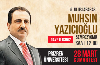 6. ULUSLARARASI MUHSİN YAZICIOĞLU SEMPOZYUMU PRİZREN’DE BAŞLIYOR