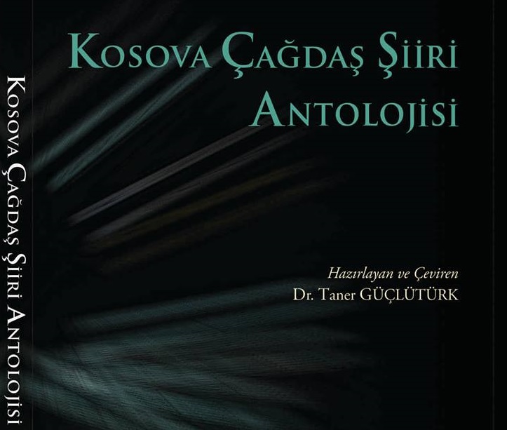 DR. TANER GÜÇLÜTÜRK’TEN “KOSOVA ÇAĞDAŞ ŞİİRİ ANTOLOJİSİ”