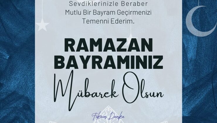 BAKAN DAMKA’NIN RAMAZAN BAYRAMI MESAJI